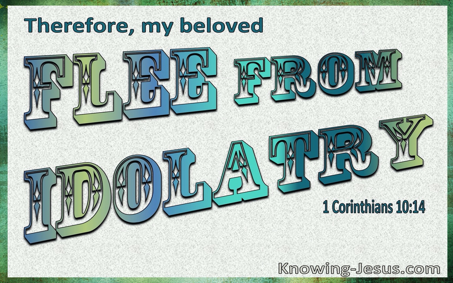 1 Corinthians 10:14 Flee From Idolatry (aqua)